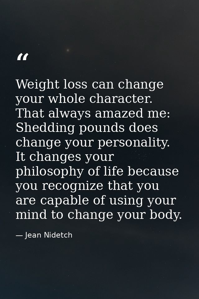 Weight loss can change your whole character. That always amazed me: Shedding pounds does change your personality. It cha — Jean Nidetch