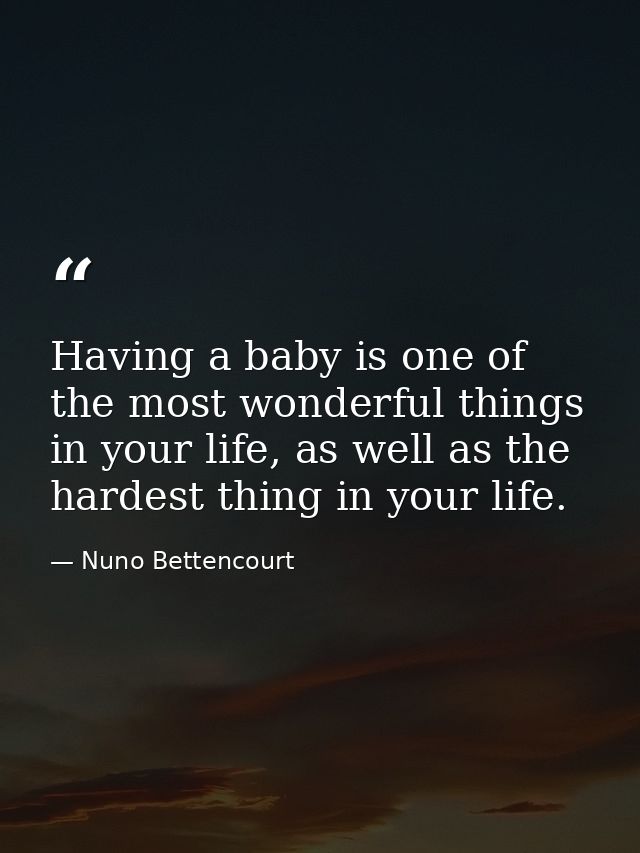 Having a baby is one of the most wonderful things in your life, as well as the hardest thing in your life. — Nuno Bettencourt