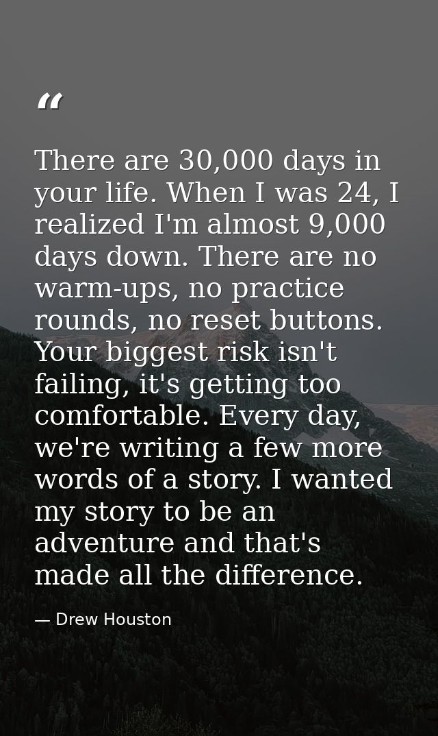 There are 30,000 days in your life. When I was 24, I realized I'm almost 9,000 days down. There are no warm-ups, no prac — Drew Houston