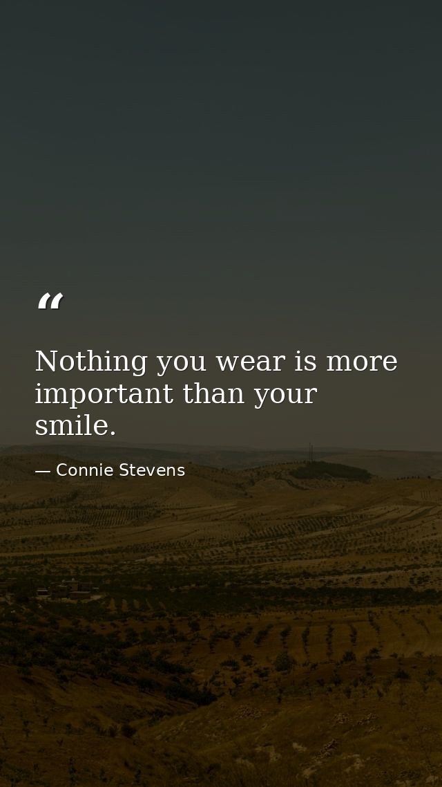 Nothing you wear is more important than your smile. — Connie Stevens