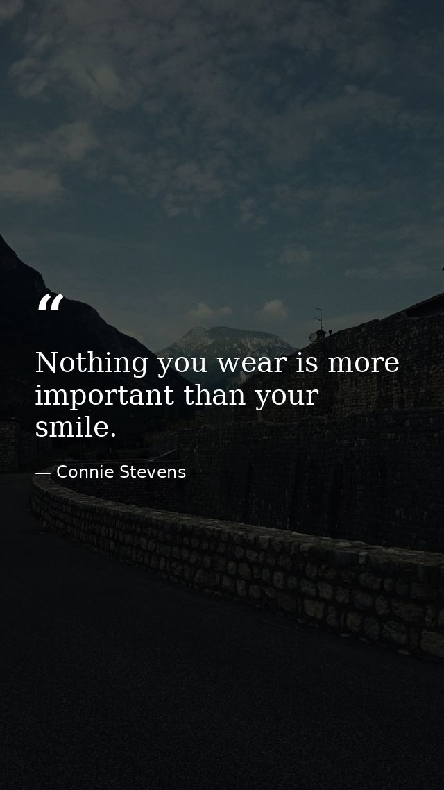 Nothing you wear is more important than your smile. — Connie Stevens