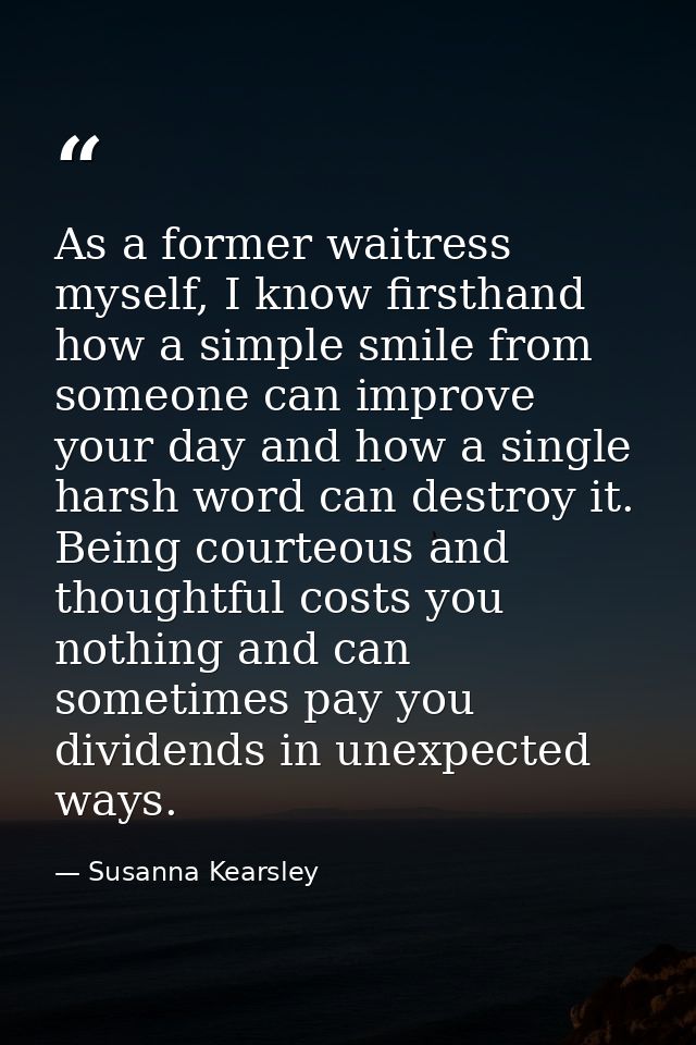 As a former waitress myself, I know firsthand how a simple smile from someone can improve your day and how a single hars — Susanna Kearsley