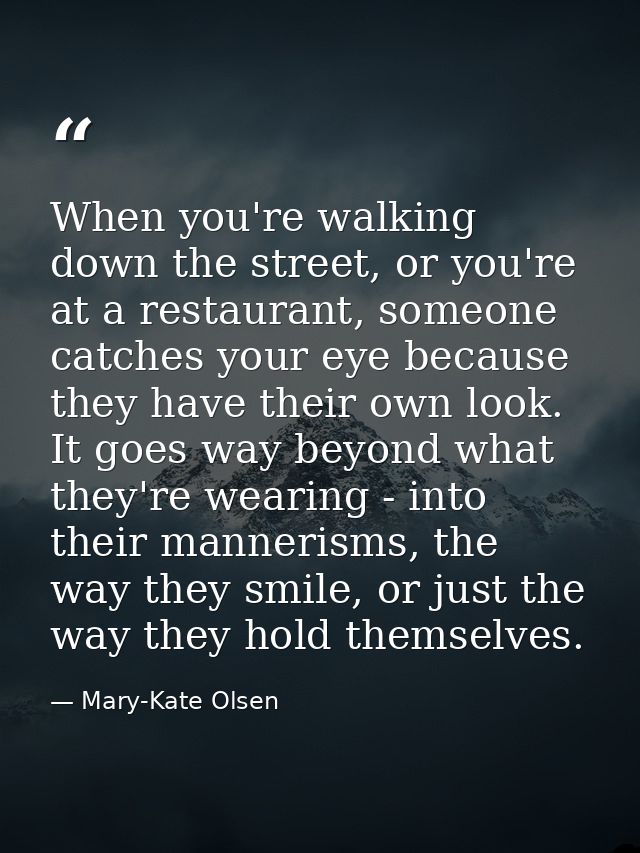 When you're walking down the street, or you're at a restaurant, someone catches your eye because they have their own loo — Mary-Kate Olsen
