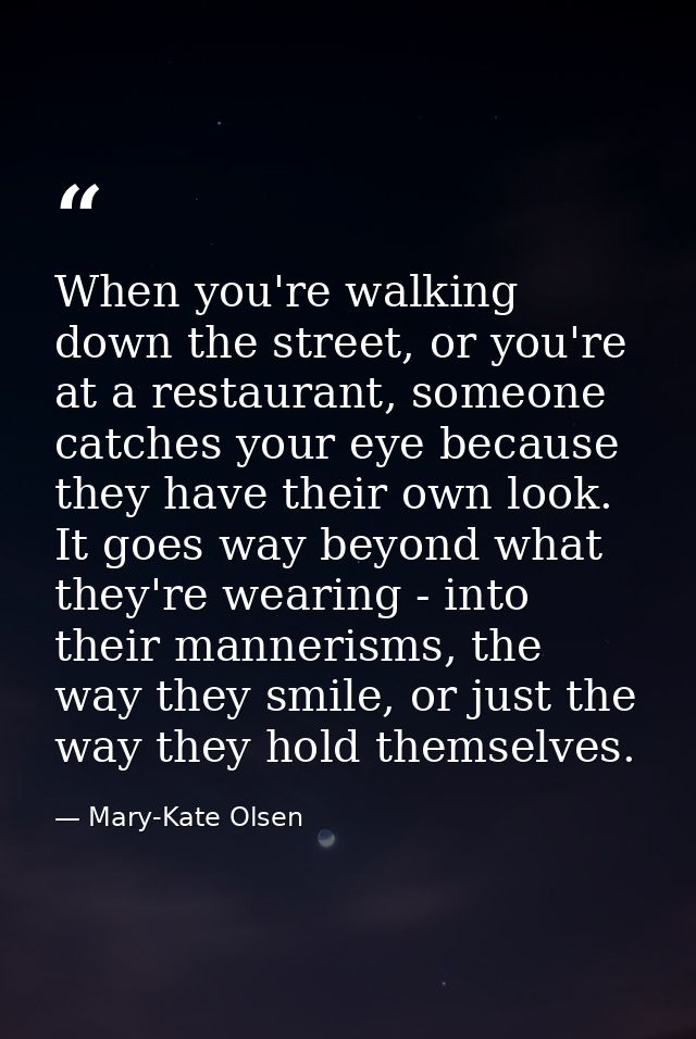 When you're walking down the street, or you're at a restaurant, someone catches your eye because they have their own loo — Mary-Kate Olsen