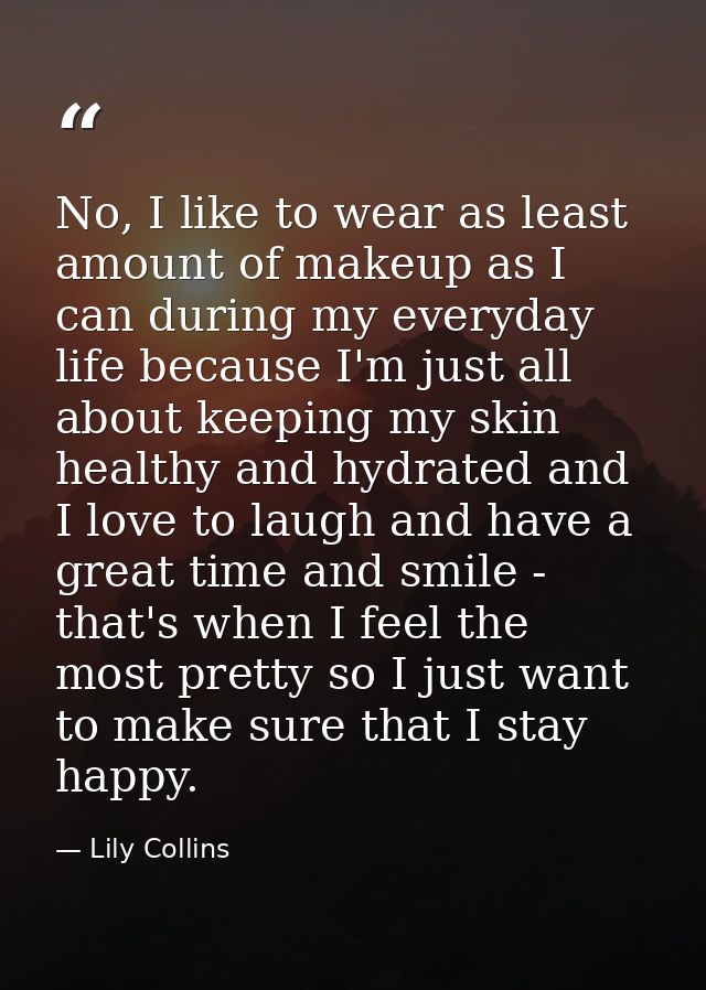 No, I like to wear as least amount of makeup as I can during my everyday life because I'm just all about keeping my skin — Lily Collins
