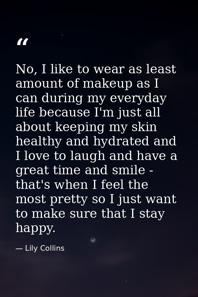 No, I like to wear as least amount of makeup as I can during my everyday life because I'm just all about keeping my skin — Lily Collins