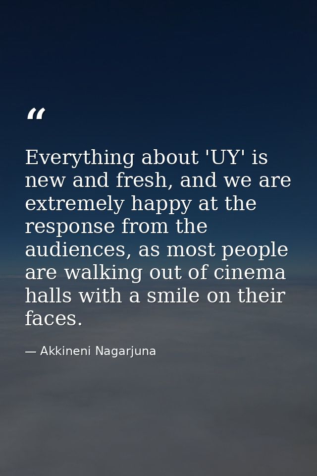 Everything about 'UY' is new and fresh, and we are extremely happy at the response from the audiences, as most people ar — Akkineni Nagarjuna