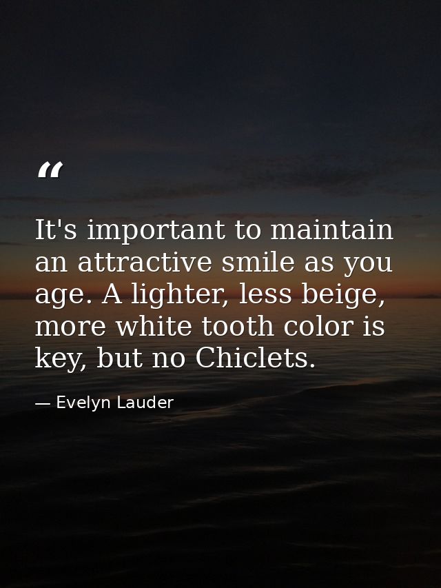 It's important to maintain an attractive smile as you age. A lighter, less beige, more white tooth color is key, but no  — Evelyn Lauder
