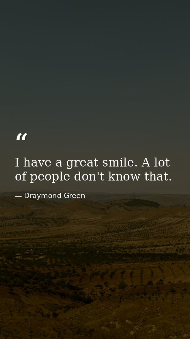 I have a great smile. A lot of people don't know that. — Draymond Green