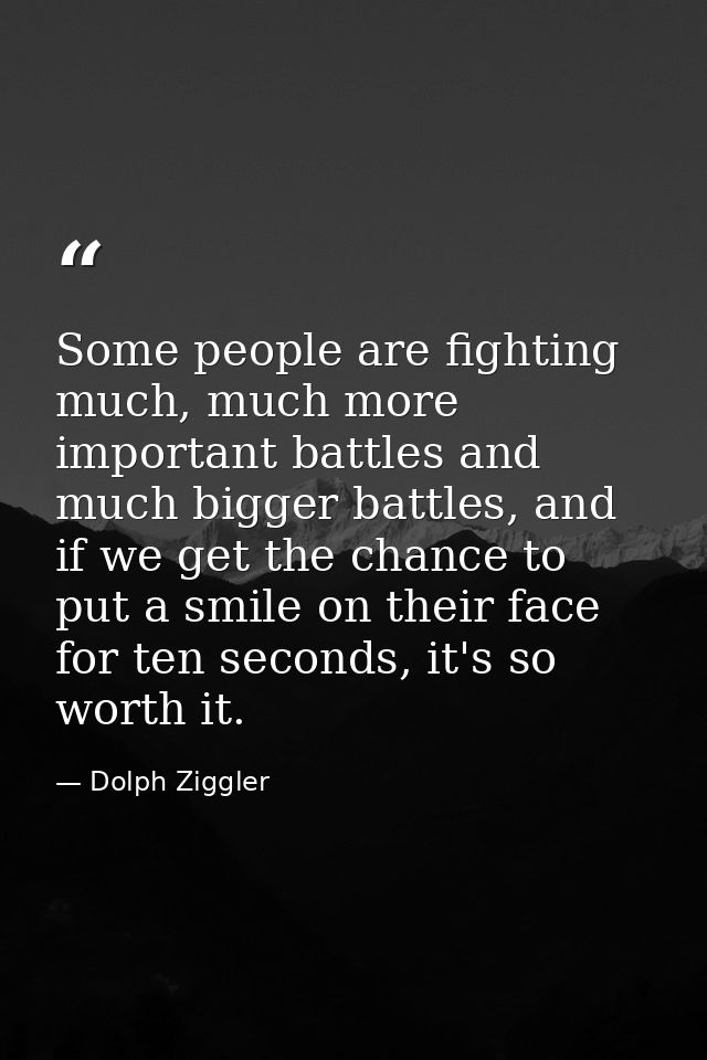 Some people are fighting much, much more important battles and much bigger battles, and if we get the chance to put a sm — Dolph Ziggler