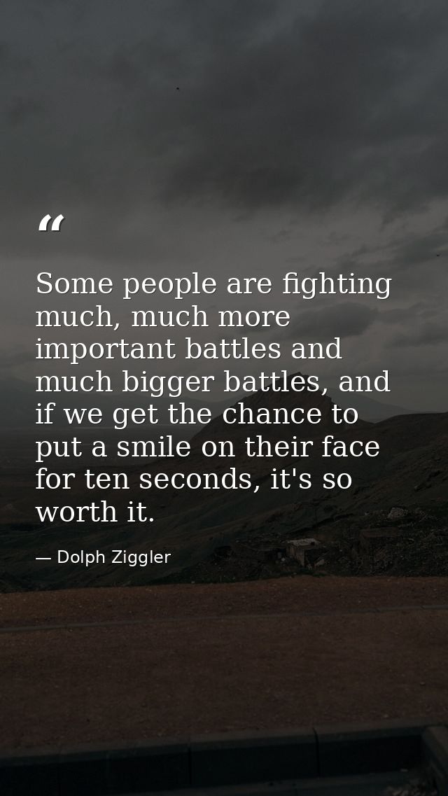 Some people are fighting much, much more important battles and much bigger battles, and if we get the chance to put a sm — Dolph Ziggler