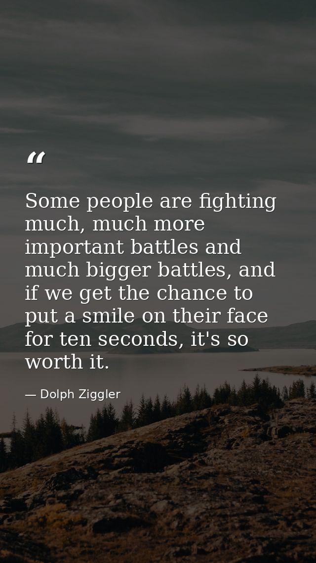 Some people are fighting much, much more important battles and much bigger battles, and if we get the chance to put a sm — Dolph Ziggler