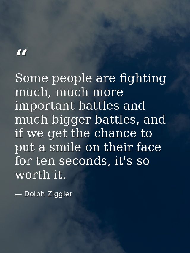 Some people are fighting much, much more important battles and much bigger battles, and if we get the chance to put a sm — Dolph Ziggler