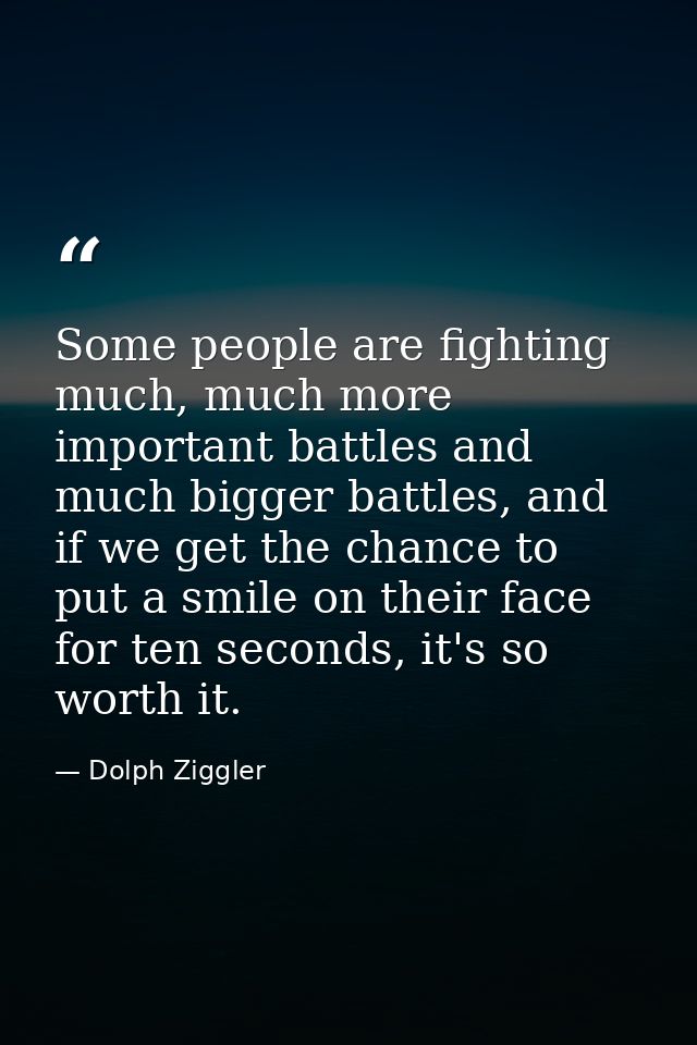 Some people are fighting much, much more important battles and much bigger battles, and if we get the chance to put a sm — Dolph Ziggler