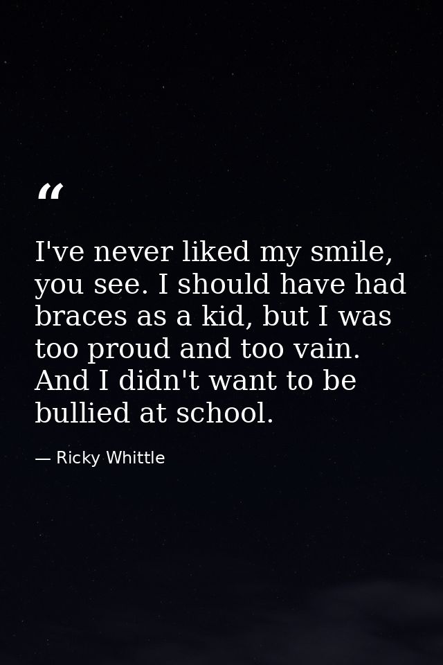 I've never liked my smile, you see. I should have had braces as a kid, but I was too proud and too vain. And I didn't wa — Ricky Whittle