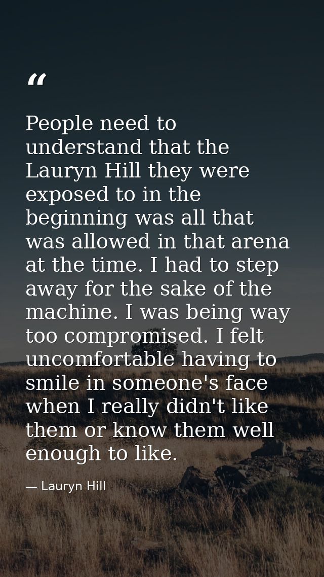 People need to understand that the Lauryn Hill they were exposed to in the beginning was all that was allowed in that ar — Lauryn Hill
