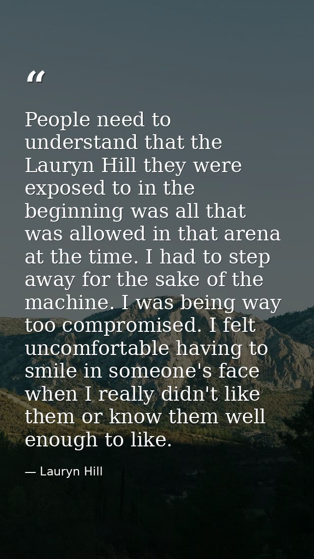 People need to understand that the Lauryn Hill they were exposed to in the beginning was all that was allowed in that ar — Lauryn Hill