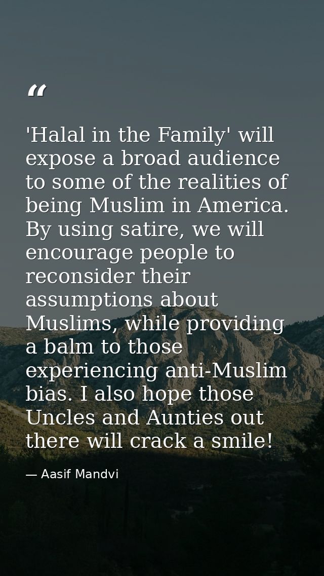 'Halal in the Family' will expose a broad audience to some of the realities of being Muslim in America. By using satire, — Aasif Mandvi