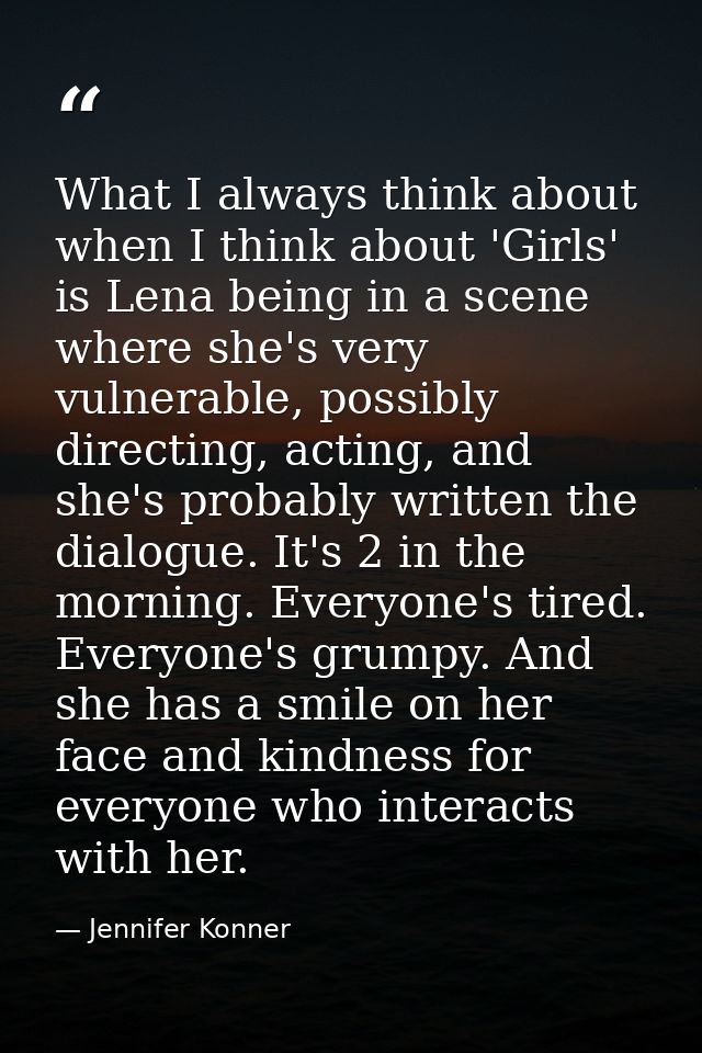 What I always think about when I think about 'Girls' is Lena being in a scene where she's very vulnerable, possibly dire — Jennifer Konner