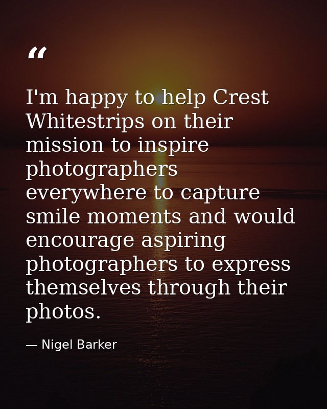 I'm happy to help Crest Whitestrips on their mission to inspire photographers everywhere to capture smile moments and wo — Nigel Barker