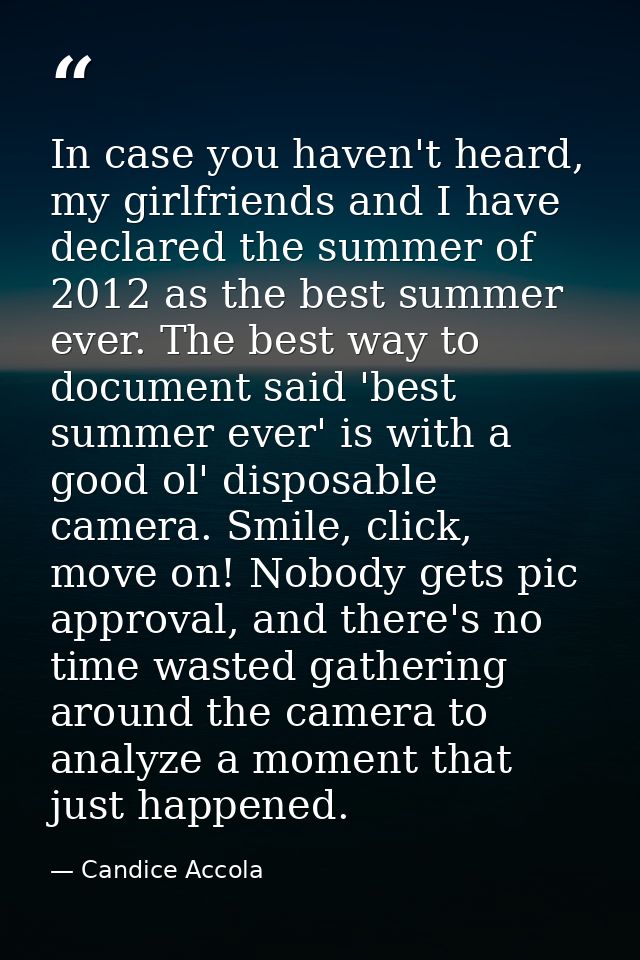In case you haven't heard, my girlfriends and I have declared the summer of 2012 as the best summer ever. The best way t — Candice Accola