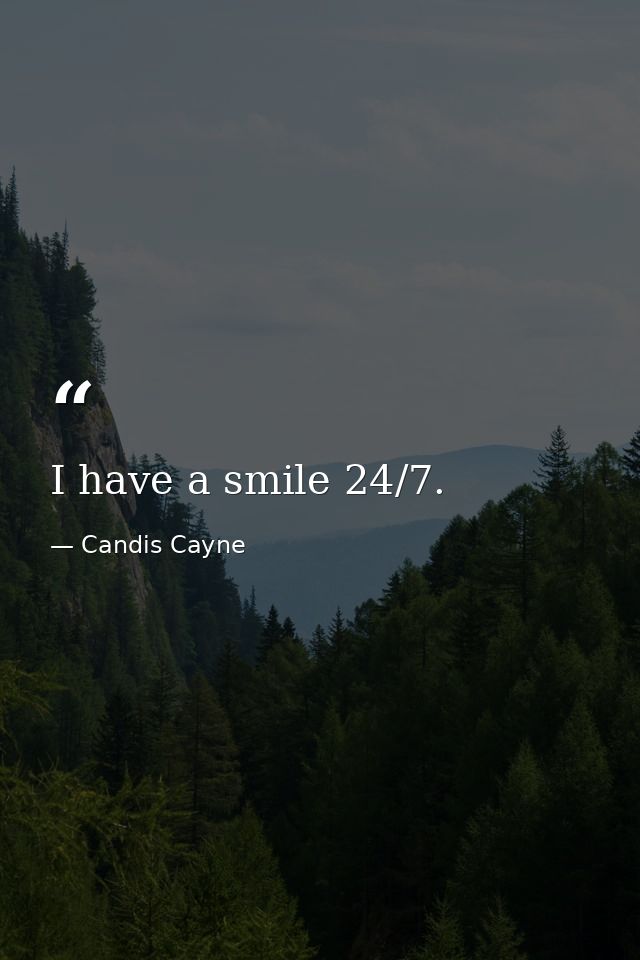 I have a smile 24/7. — Candis Cayne
