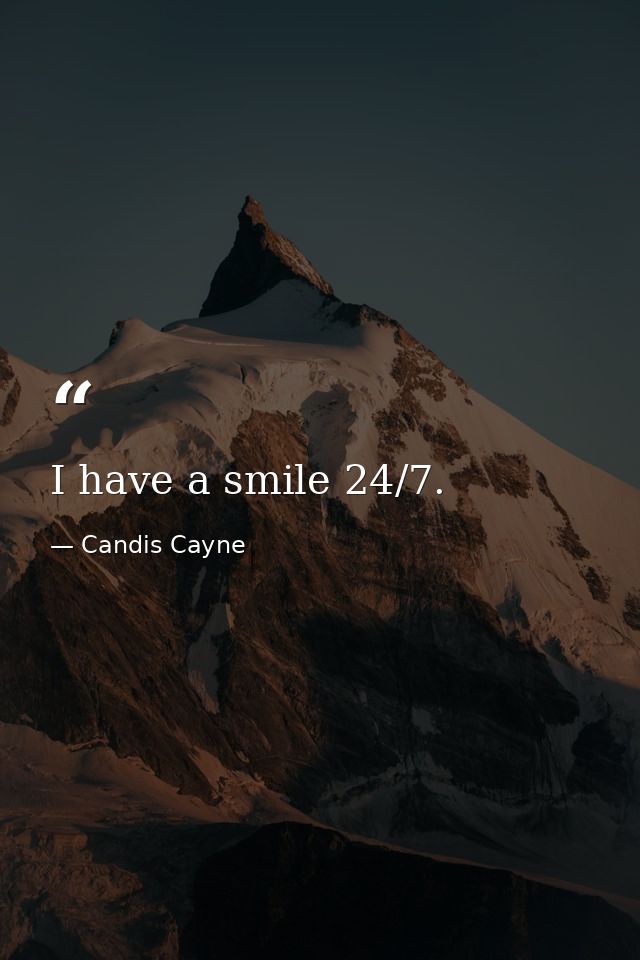 I have a smile 24/7. — Candis Cayne