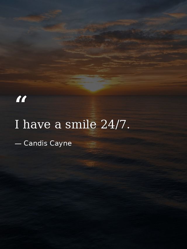 I have a smile 24/7. — Candis Cayne