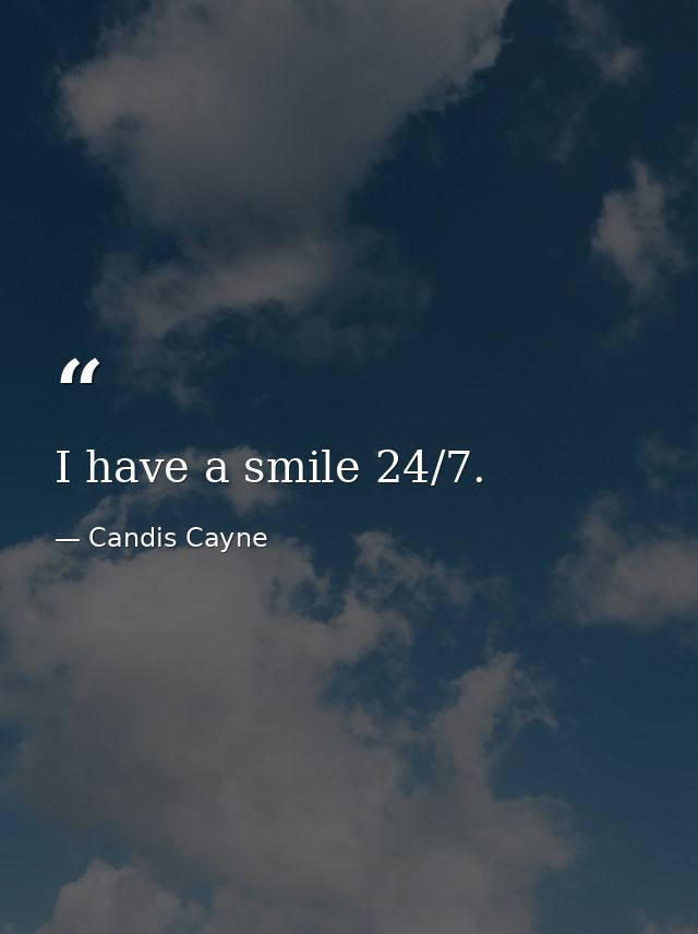 I have a smile 24/7. — Candis Cayne