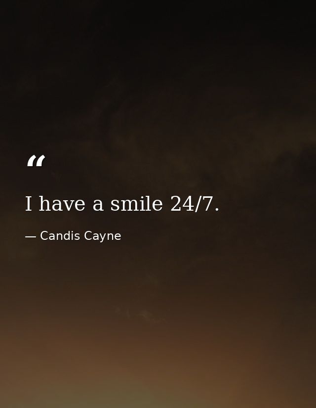 I have a smile 24/7. — Candis Cayne