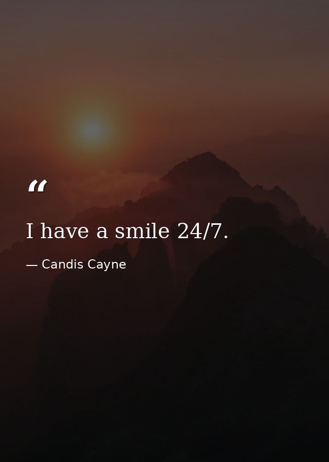 I have a smile 24/7. — Candis Cayne