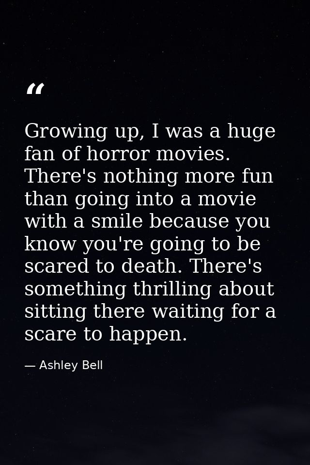 Growing up, I was a huge fan of horror movies. There's nothing more fun than going into a movie with a smile because you — Ashley Bell