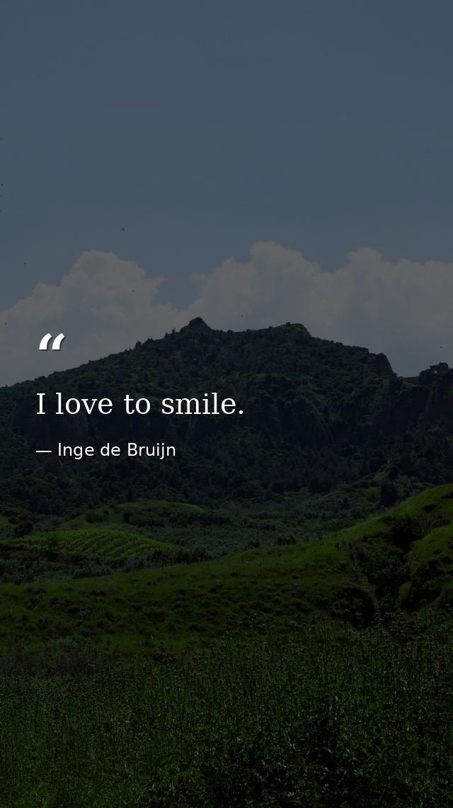 I love to smile. — Inge de Bruijn