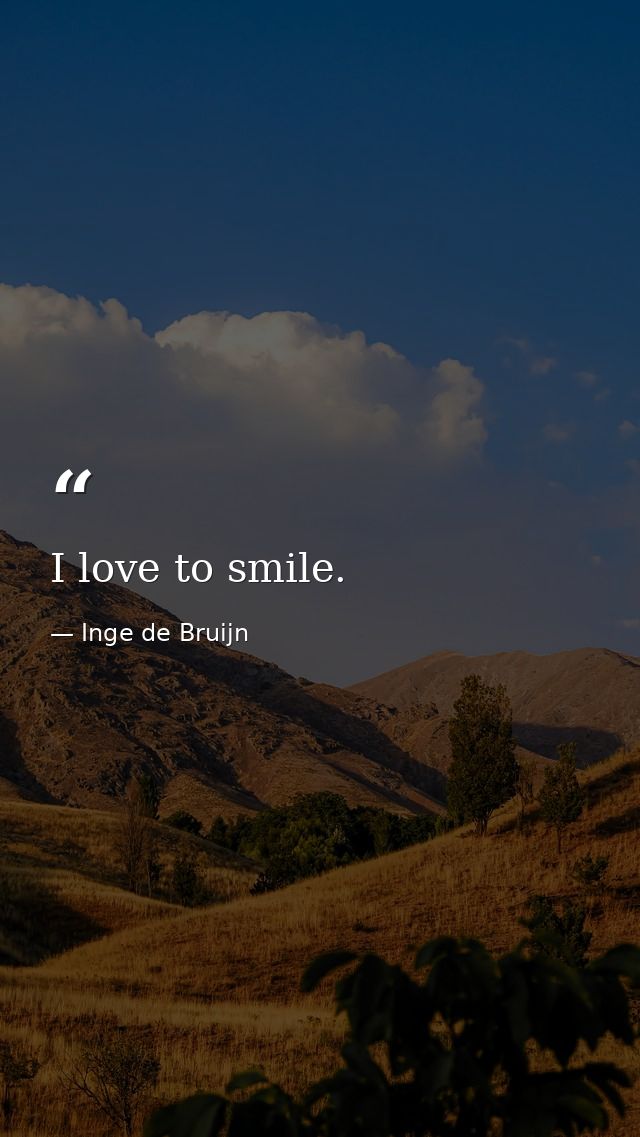 I love to smile. — Inge de Bruijn