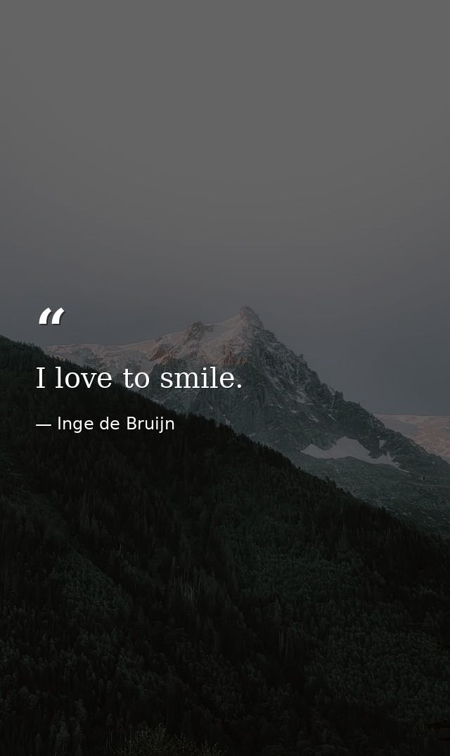 I love to smile. — Inge de Bruijn