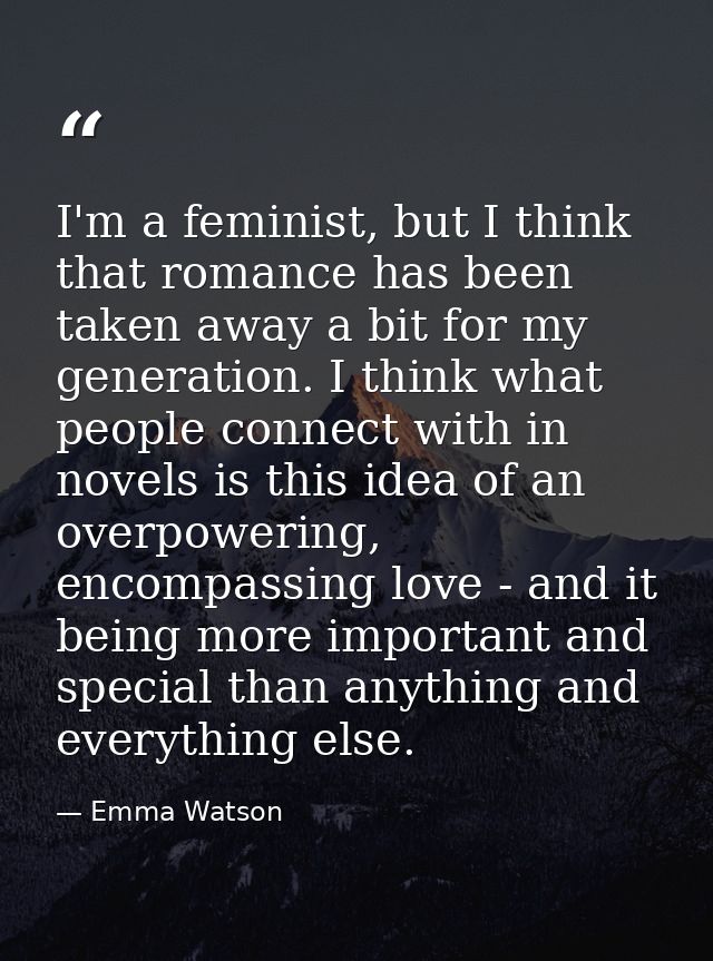 I'm a feminist, but I think that romance has been taken away a bit for my generation. I think what people connect with i — Emma Watson