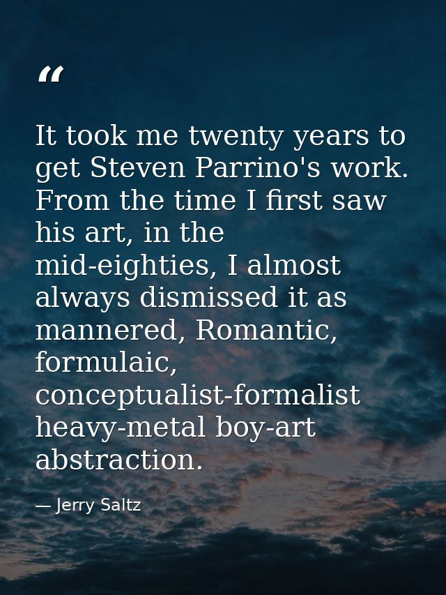 It took me twenty years to get Steven Parrino's work. From the time I first saw his art, in the mid-eighties, I almost a — Jerry Saltz