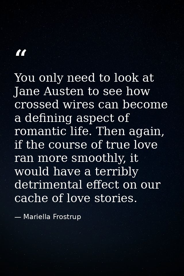You only need to look at Jane Austen to see how crossed wires can become a defining aspect of romantic life. Then again, — Mariella Frostrup