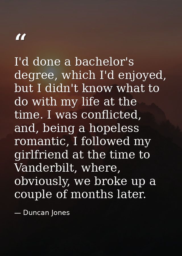 I'd done a bachelor's degree, which I'd enjoyed, but I didn't know what to do with my life at the time. I was conflicted — Duncan Jones