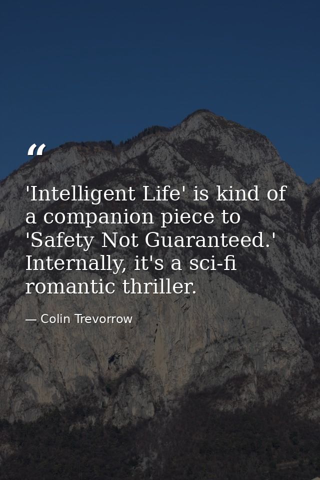 'Intelligent Life' is kind of a companion piece to 'Safety Not Guaranteed.' Internally, it's a sci-fi romantic thriller. — Colin Trevorrow