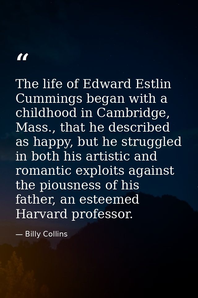 The life of Edward Estlin Cummings began with a childhood in Cambridge, Mass., that he described as happy, but he strugg — Billy Collins