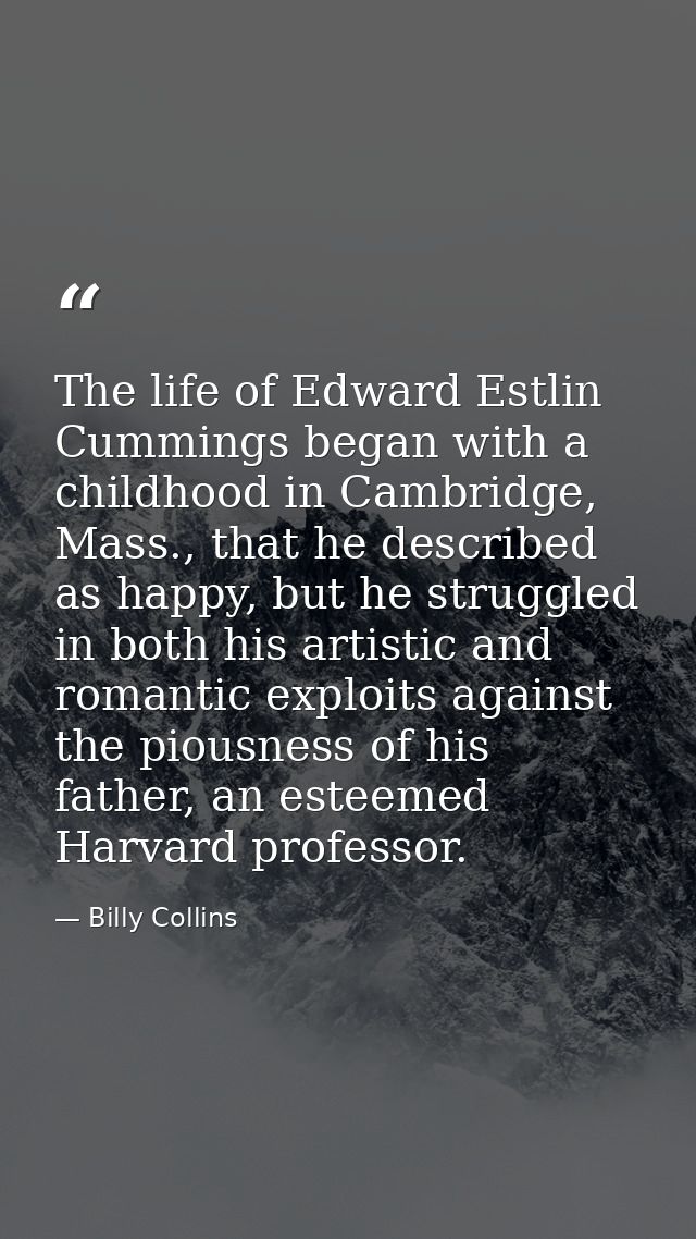 The life of Edward Estlin Cummings began with a childhood in Cambridge, Mass., that he described as happy, but he strugg — Billy Collins