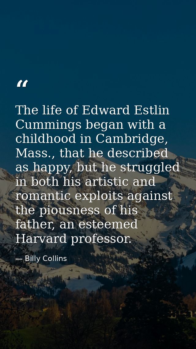The life of Edward Estlin Cummings began with a childhood in Cambridge, Mass., that he described as happy, but he strugg — Billy Collins