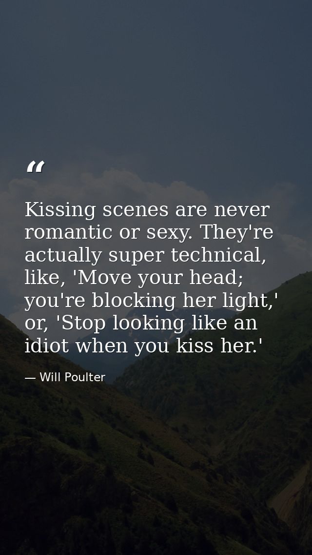 Kissing scenes are never romantic or sexy. They're actually super technical, like, 'Move your head; you're blocking her  — Will Poulter