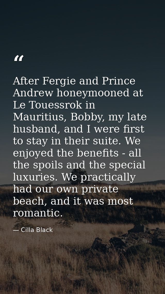 After Fergie and Prince Andrew honeymooned at Le Touessrok in Mauritius, Bobby, my late husband, and I were first to sta — Cilla Black