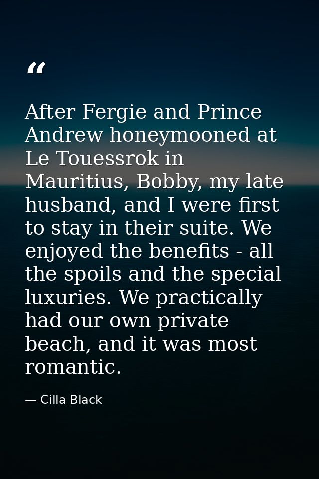 After Fergie and Prince Andrew honeymooned at Le Touessrok in Mauritius, Bobby, my late husband, and I were first to sta — Cilla Black