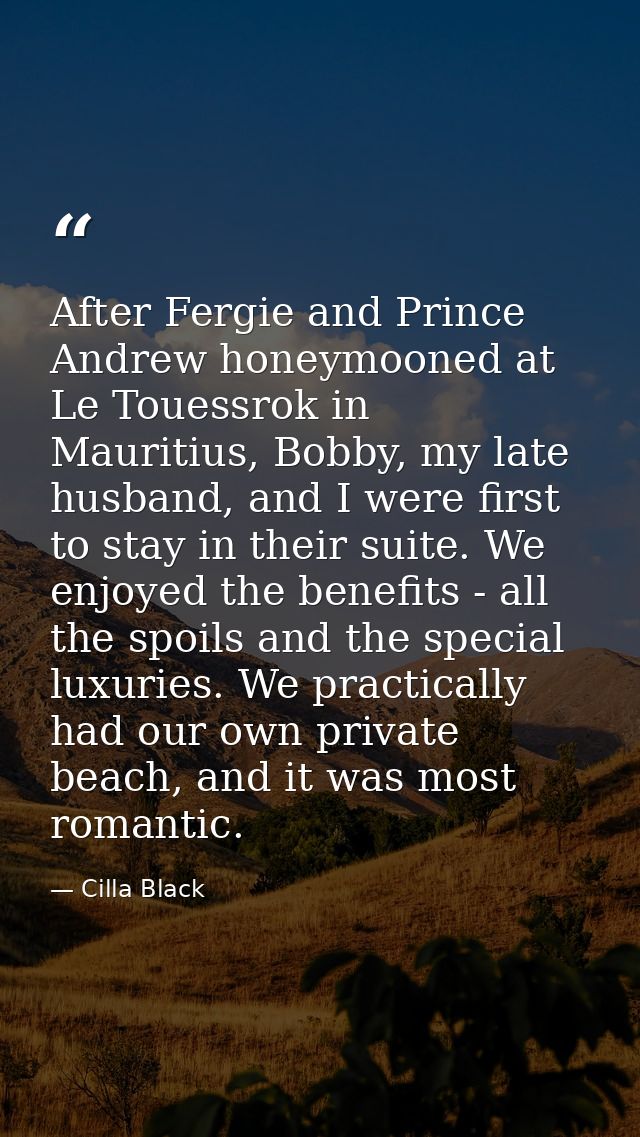 After Fergie and Prince Andrew honeymooned at Le Touessrok in Mauritius, Bobby, my late husband, and I were first to sta — Cilla Black