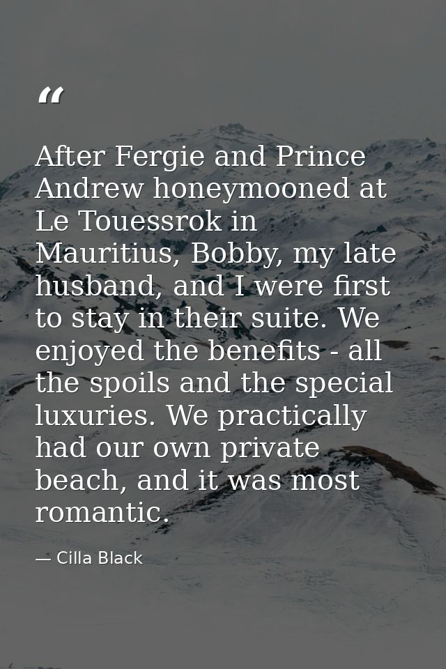 After Fergie and Prince Andrew honeymooned at Le Touessrok in Mauritius, Bobby, my late husband, and I were first to sta — Cilla Black