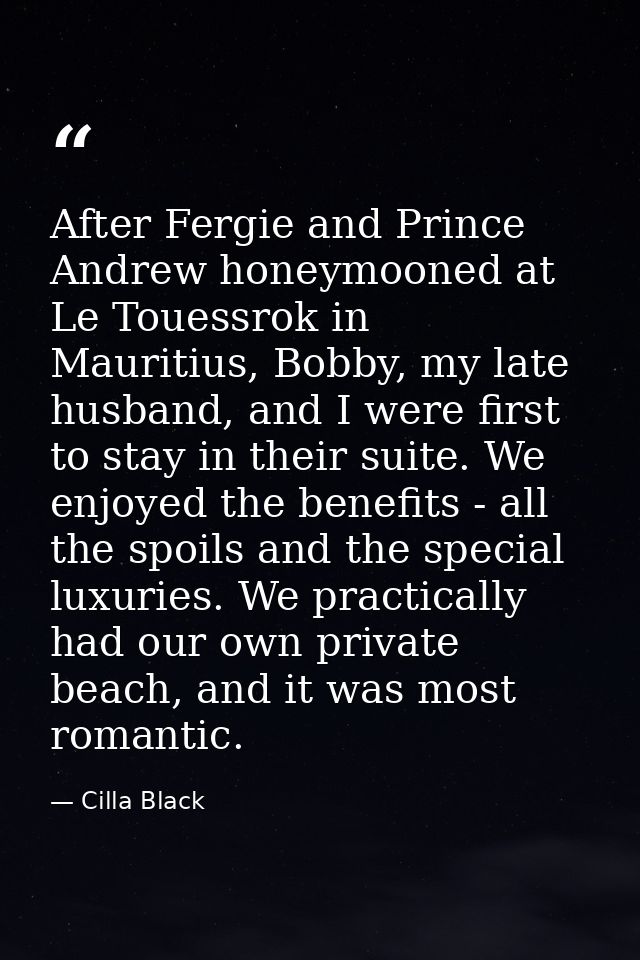 After Fergie and Prince Andrew honeymooned at Le Touessrok in Mauritius, Bobby, my late husband, and I were first to sta — Cilla Black