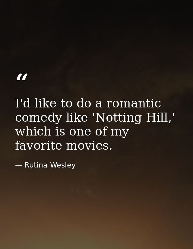 I'd like to do a romantic comedy like 'Notting Hill,' which is one of my favorite movies. — Rutina Wesley